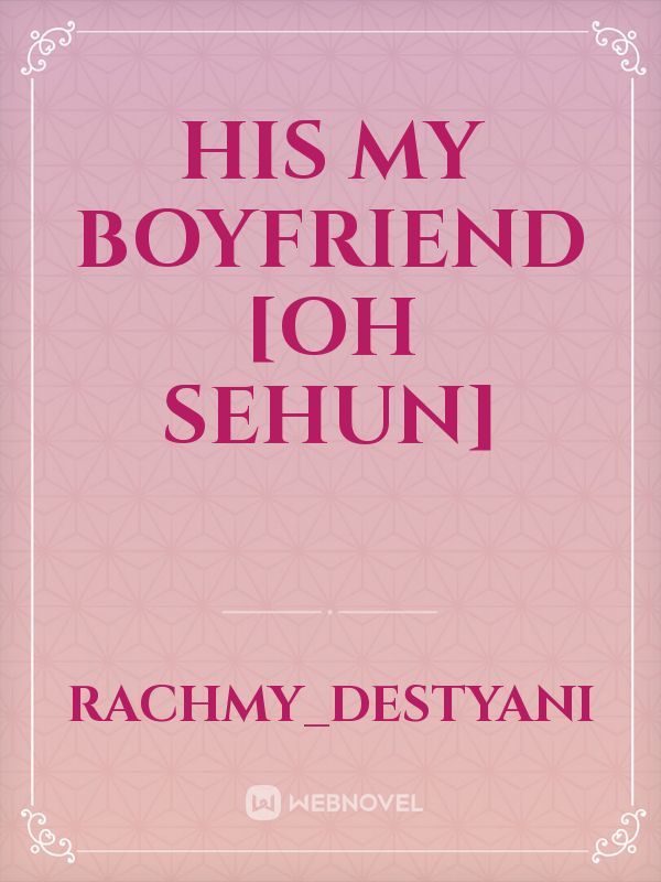 His My Boyfriend [Oh Sehun]