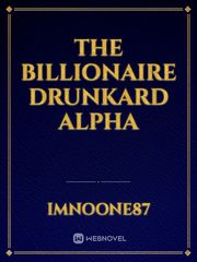 The Billionaire Drunkard Alpha Book