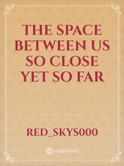 The Space Between Us

So Close Yet So Far Book