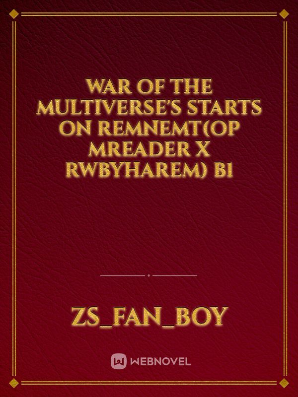 war of the Multiverse's starts on remnemt(OP Mreader x rwbyharem) B1