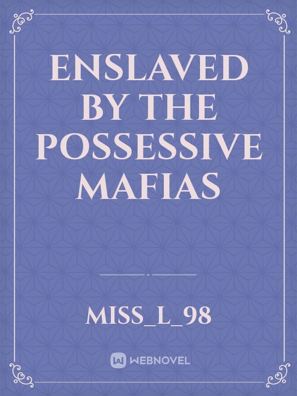 ENSLAVED BY THE POSSESSIVE MAFIAS Book