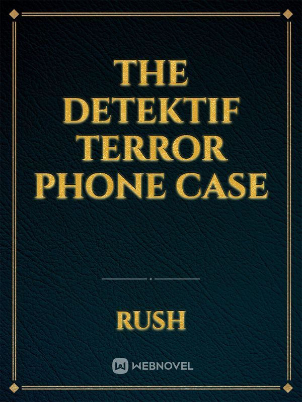 THE DETEKTIF 
TERROR PHONE CASE