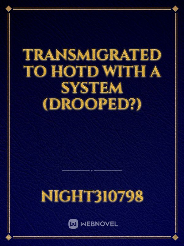Transmigrated to HOTD with a System (drooped?)