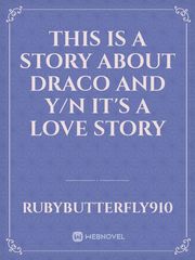 This is a story about Draco and y/n it's a love story Book