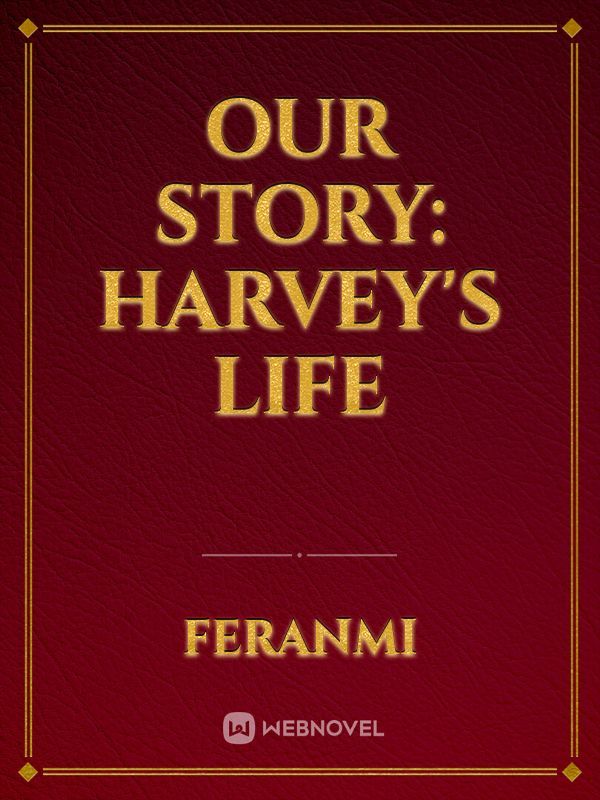 Our Story: Harvey's Life