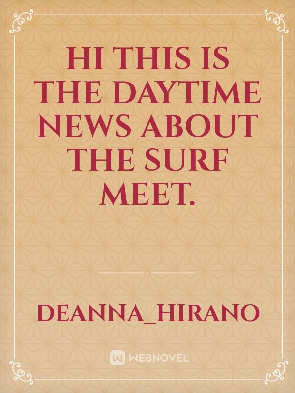Hi this is the daytime news about the Surf meet. Book