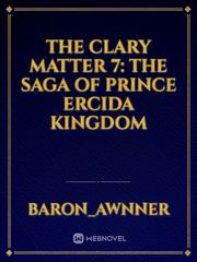 the clary matter 7: the saga of prince ercida kingdom Book