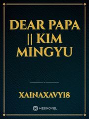 DEAR PAPA || KIM MINGYU Book