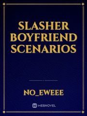 Slasher boyfriend scenarios Book