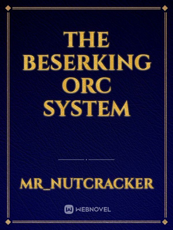 THE BESERKING ORC SYSTEM