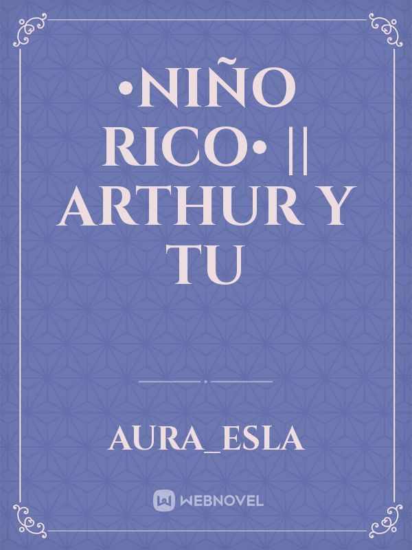 •Niño rico• || Arthur y tu Book