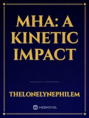 MHA: A Kinetic Impact Book
