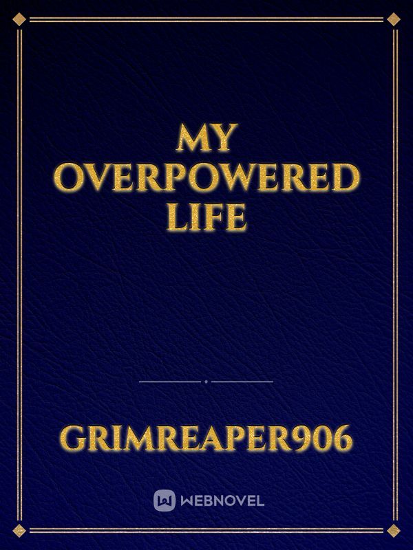 My Overpowered Life