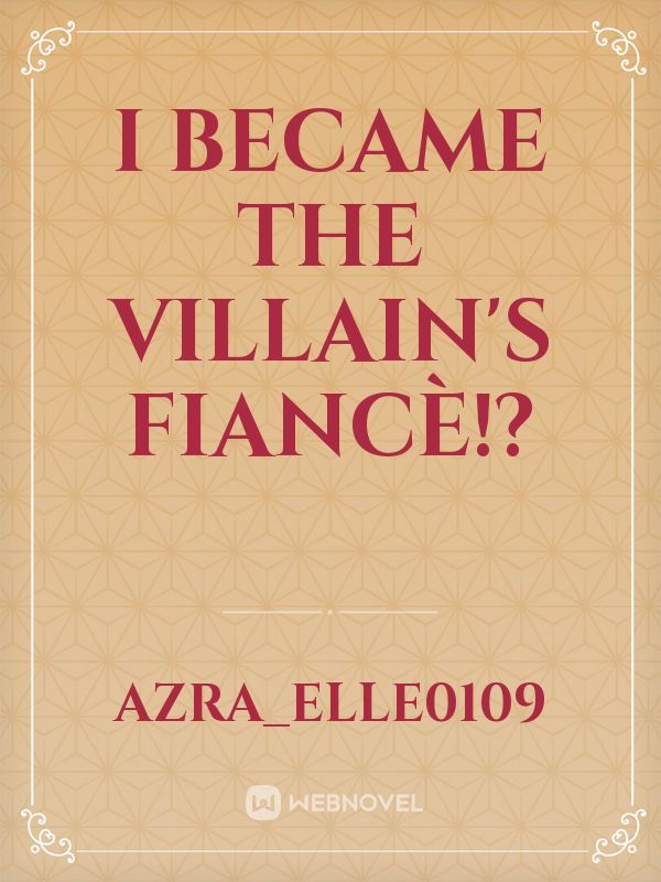I Became the Villain's
Fiancè!?