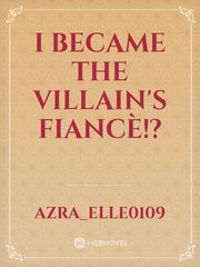 I Became the Villain's
Fiancè!? Book
