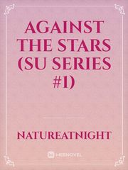 Against the Stars (SU Series #1) Book