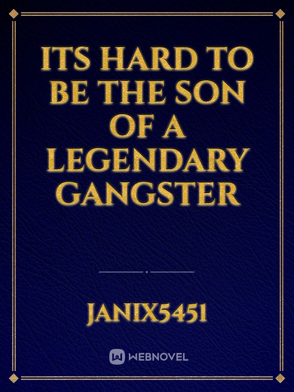 Its Hard to be The son of a Legendary Gangster