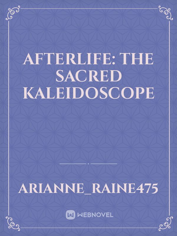 AFTERLIFE: The Sacred Kaleidoscope