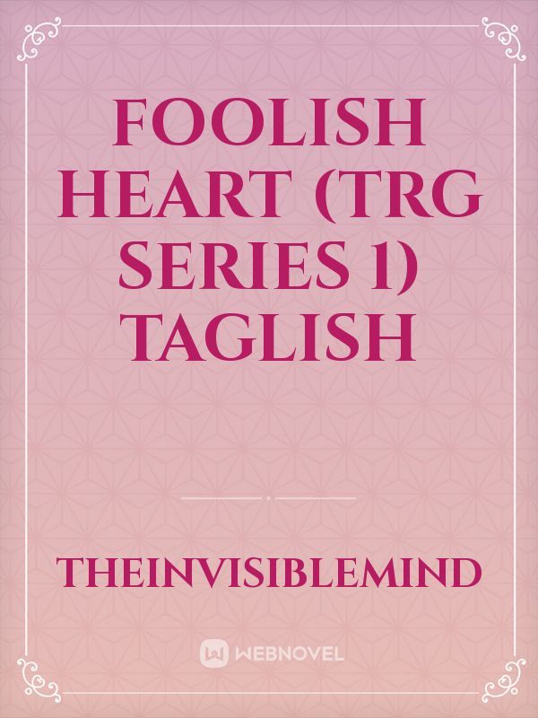 Foolish Heart (TRG Series 1) TAGLISH