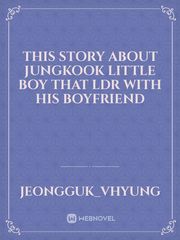 this story about


jungkook little boy that LDR with his boyfriend Book