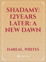 Shadamy: 12Years Later: A New Dawn Book