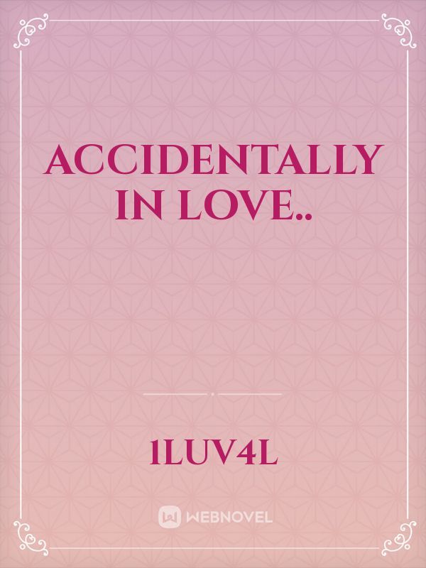 accidentally in love..