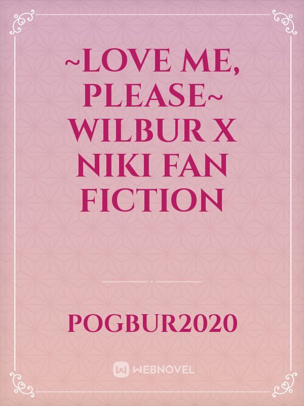 ~love me, please~ wilbur x niki fan fiction