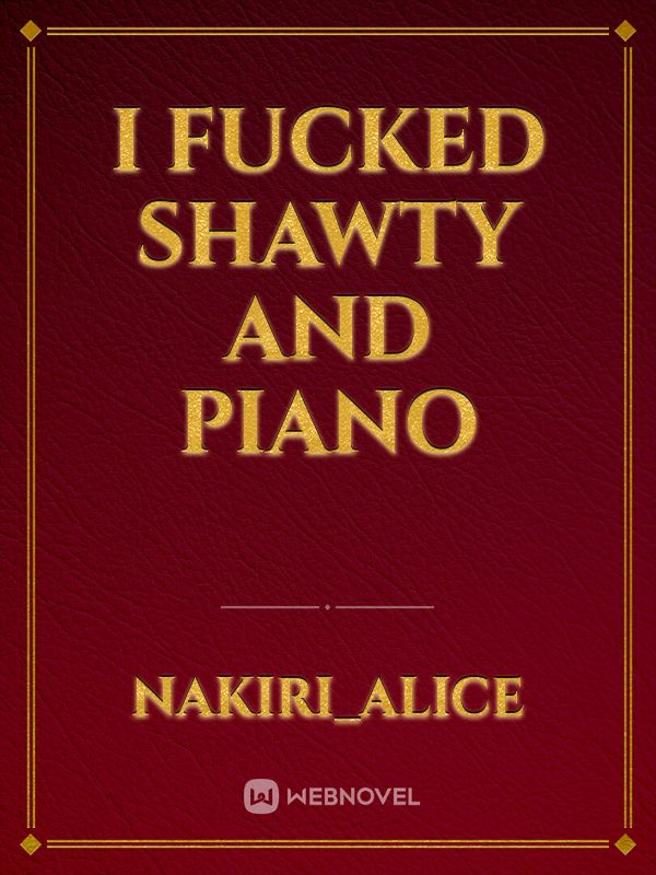 I Fucked Shawty And Piano