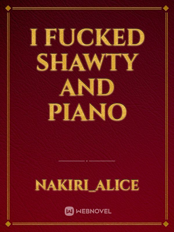I Fucked Shawty And Piano