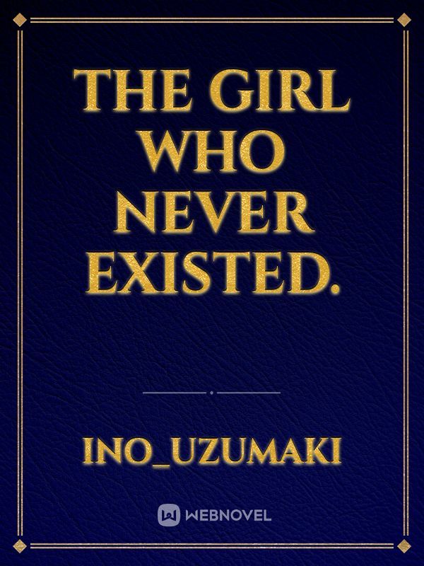 The Girl who Never Existed.