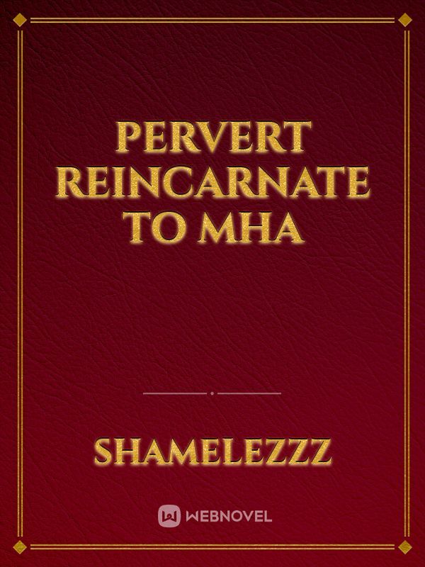 Pervert reincarnate to MHA