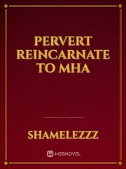 Pervert reincarnate to MHA Book