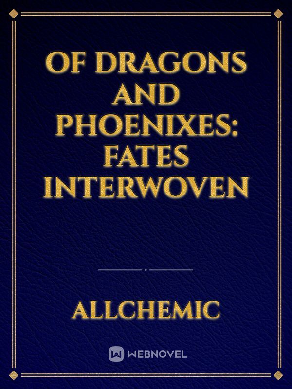 Of Dragons and Phoenixes: Fates Interwoven Book