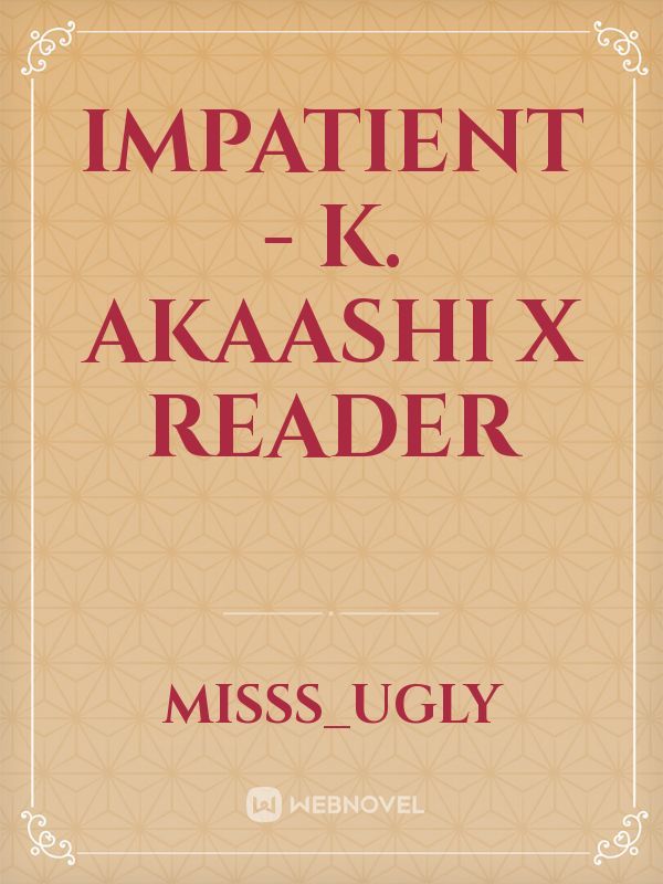 Impatient - K. Akaashi x Reader Book