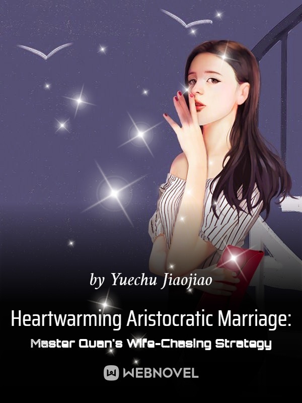 Heartwarming Aristocratic Marriage: Influential Master's Wife-Chasing Strategy Book