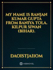 My name is Ranjan kumar gupta from baniya tola. kilpur Siwan (Bihar). Book