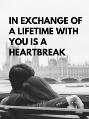 In Exchange of A Lifetime with You is A Heartbreak Book