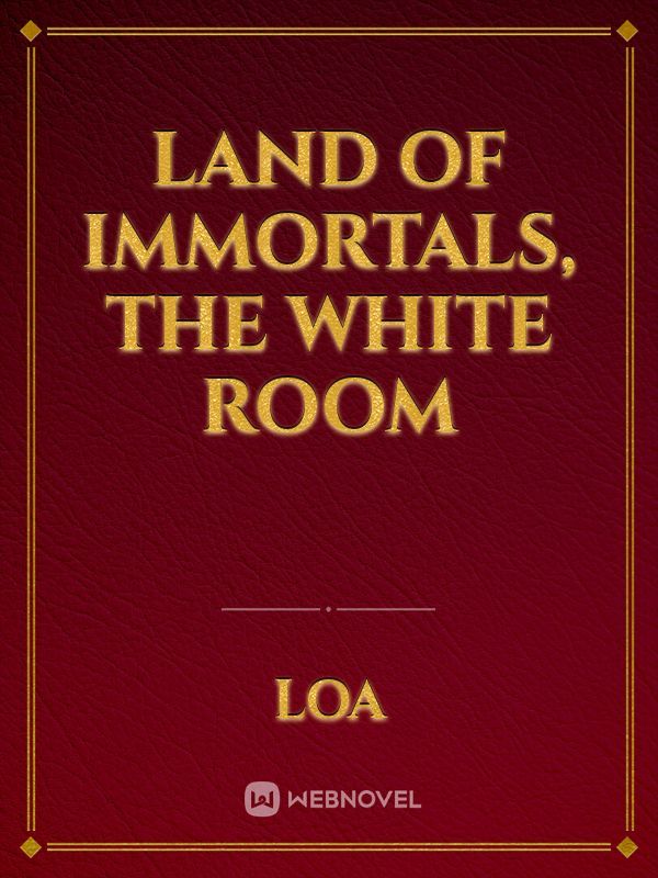 Land of Immortals, The White Room
