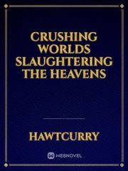 Crushing Worlds Slaughtering the Heavens Book
