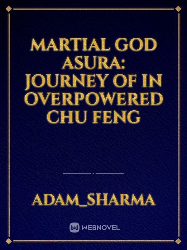 Martial God Asura: Journey of in overpowered CHU FENG