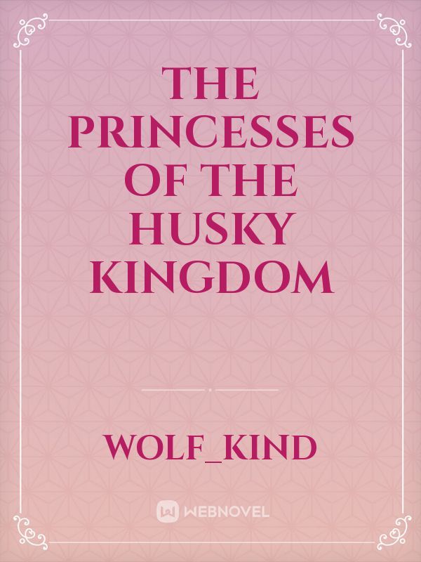 The Princesses Of The Husky Kingdom