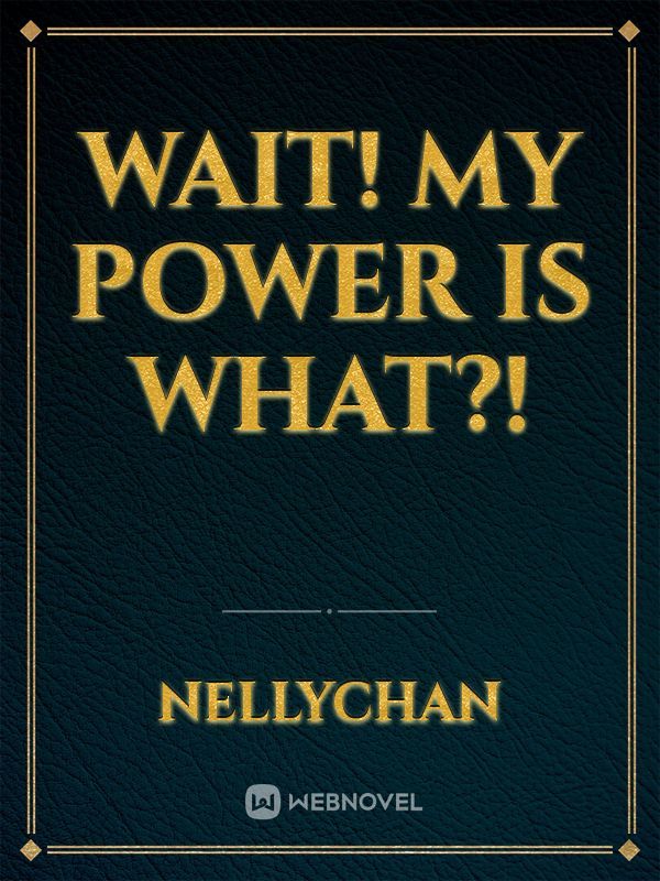 Wait! My Power is What?!