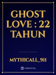 GHOST LOVE : 22 tahun Book
