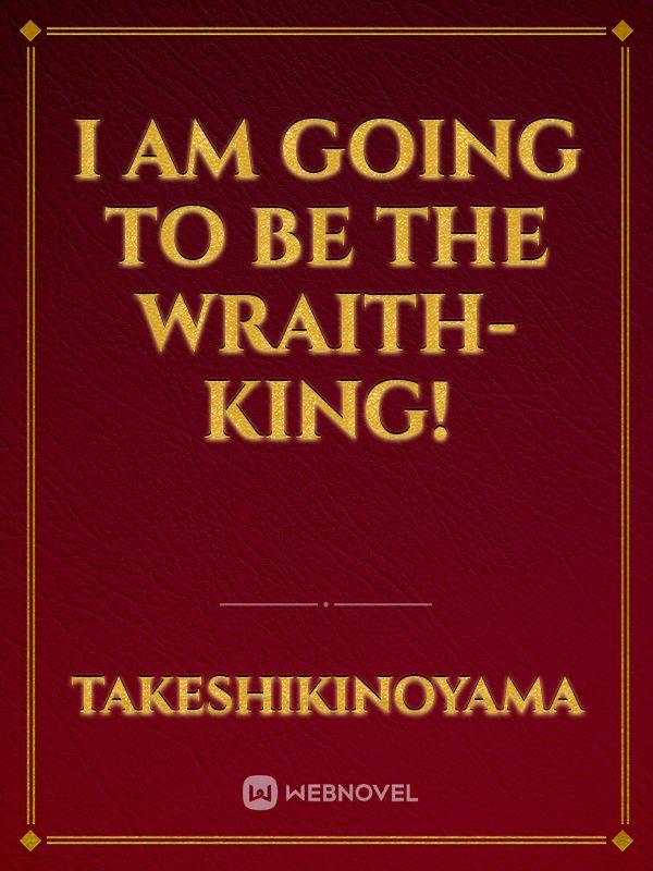 I am going to be the Wraith-king!