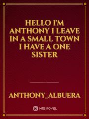 hello I'm Anthony I leave in a small town I have a one sister Book
