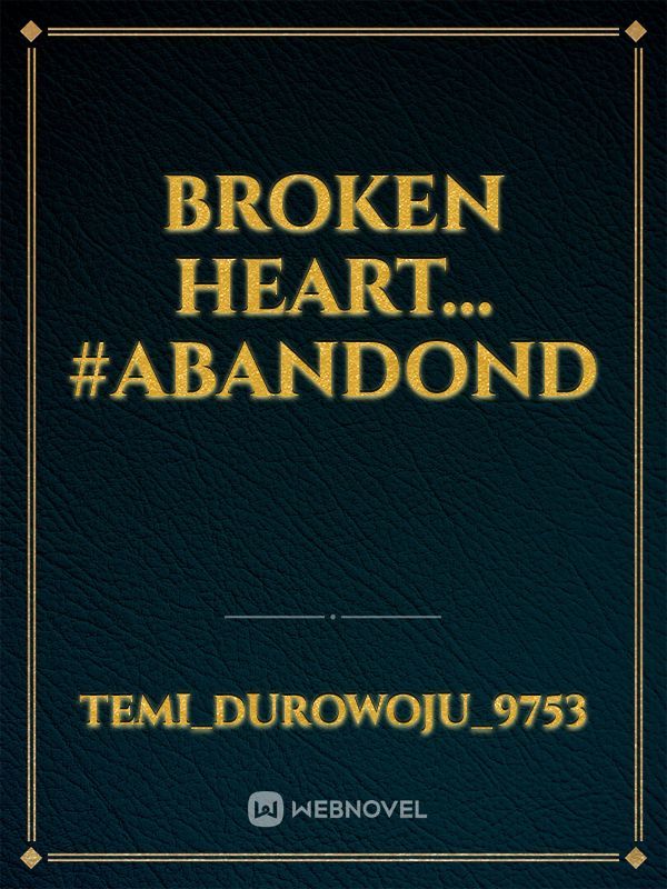 Broken Heart... #Abandond