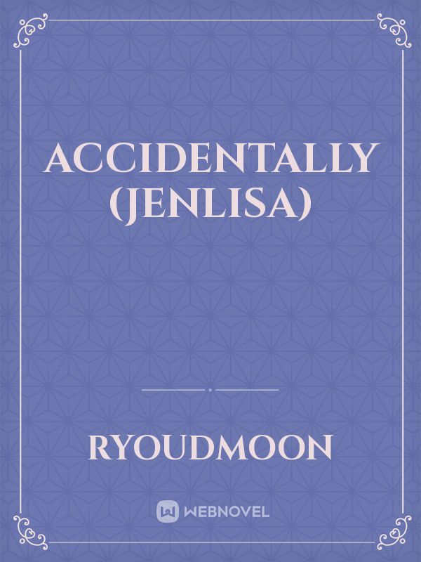 Accidentally (jenlisa)