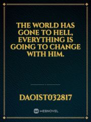 The world has gone to hell, Everything is going to change with him. Book
