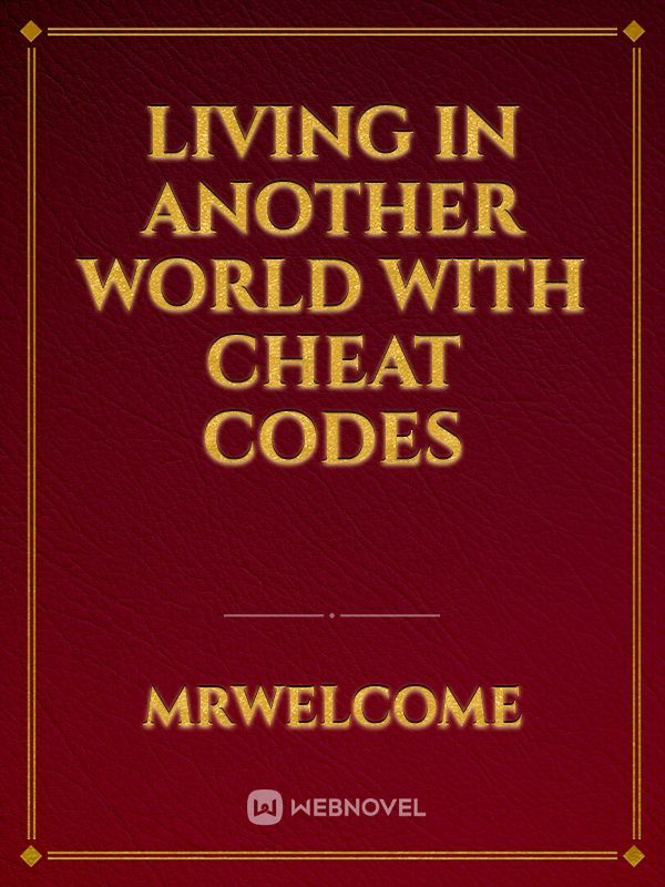 Living in Another World with Cheat Codes