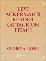 Levi Ackerman x Reader (Attack On Titan) Book